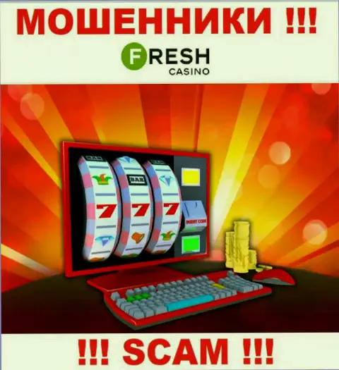 Fresh Casino это наглые internet-мошенники, вид деятельности которых - Online-казино